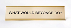 What Would Beyoncè Do Nameplate